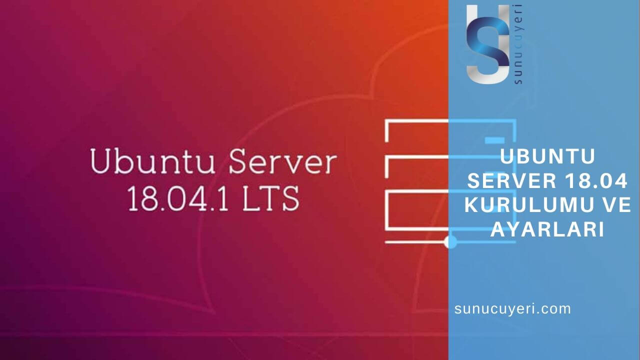 Ubuntu server 18 04 kurulumu ve ayarlari sunucuyeri blog
